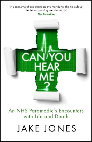 Can You Hear Me?: An NHS Paramedic's Encounters with Life and Death