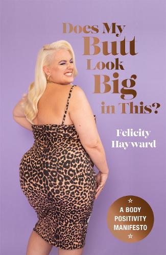 Does My Butt Look Big in This?: A Body Positivity Manifesto