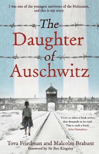 The Daughter of Auschwitz: A heartbreaking and incredible true story of courage, resilience and survival