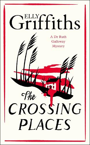 The Crossing Places: First in this beloved series - start the journey here (The Dr Ruth Galloway Mysteries)