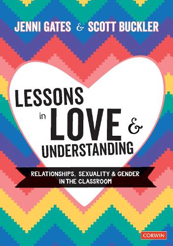 Lessons in Love and Understanding: Relationships, Sexuality and Gender in the Classroom (Corwin Ltd)