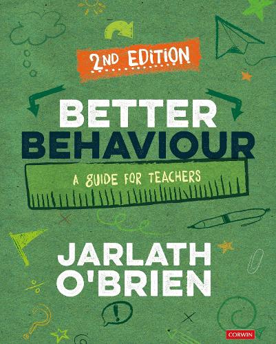 Better Behaviour: A Guide for Teachers (Corwin Ltd)