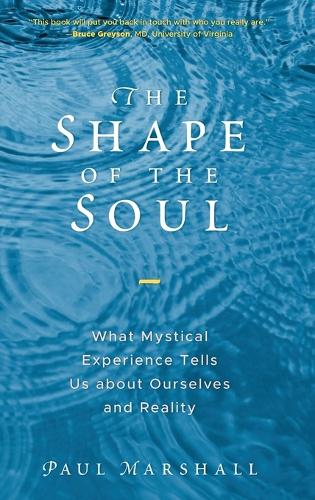 Shape of the Soul: What Mystical Experience Tells Us about Ourselves and Reality