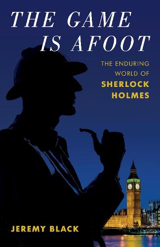 The Game Is Afoot: The Enduring World of Sherlock Holmes