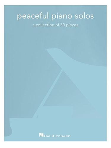 Peaceful Piano Solos: A Collection Of 20 Pieces: A Collection of 30 Pieces