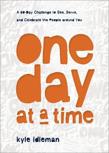 One Day at a Time: A 60-Day Challenge to See, Serve, and Celebrate the People Around You