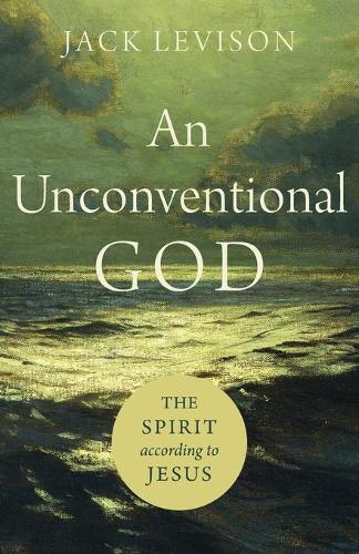 Unconventional God: The Spirit According to Jesus