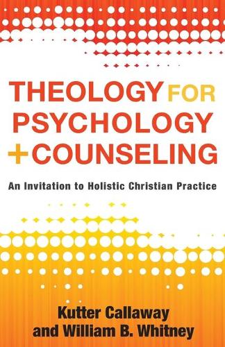 Theology for Psychology and Counseling: An Invitation to Holistic Christian Practice