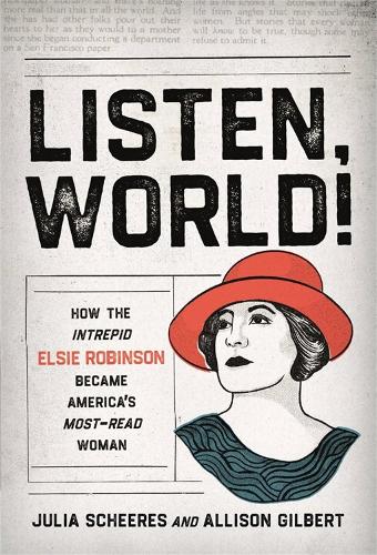 Listen, World!: How the Intrepid Elsie Robinson Became America�s Most-Read Woman