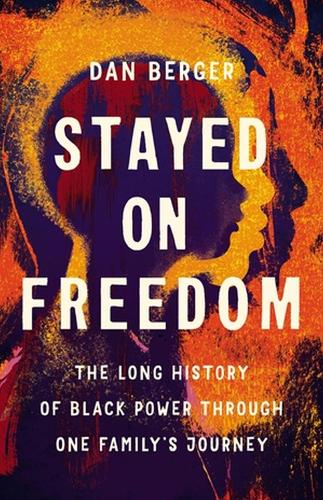 Stayed On Freedom: The Long History of Black Power through One Family�s Journey