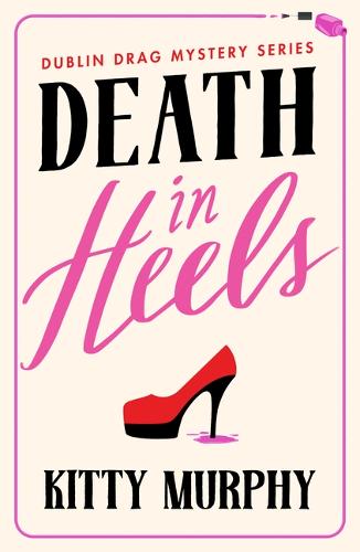 Death in Heels: 1 (Dublin Drag Mysteries)