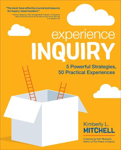 Experience Inquiry: 5 Powerful Strategies, 50 Practical Experiences (Corwin Teaching Essentials)