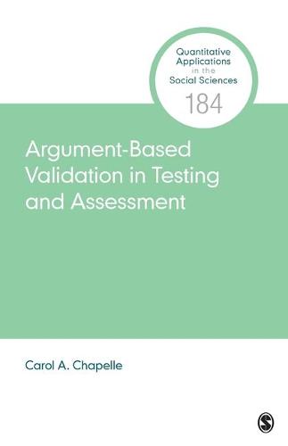 Argument-Based Validation in Testing and Assessment: 184 (Quantitative Applications in the Social Sciences)