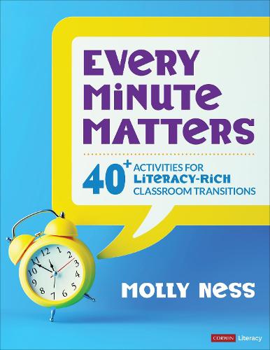 Every Minute Matters: 40+ Activities for Literacy-Rich Classroom Transitions (Corwin Literacy)