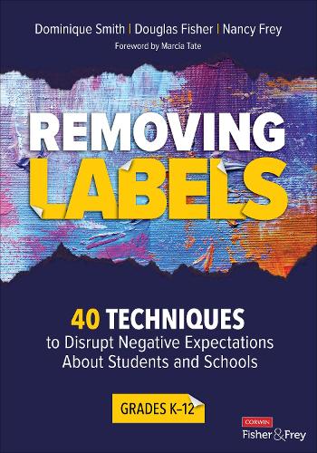 Removing Labels, Grades K-12: 40 Techniques to Disrupt Negative Expectations About Students and Schools (Corwin Literacy)