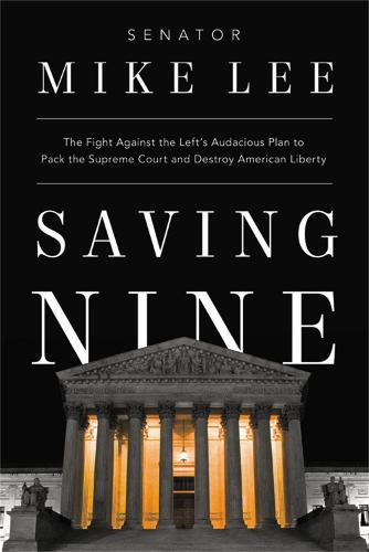 Saving Nine: The Fight Against the Left�s Audacious Plan to Pack the Supreme Court and Destroy American Liberty