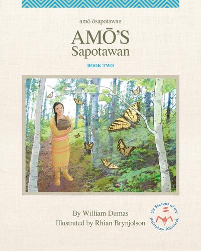 Amo's Sapotawan: Volume 2 (The Six Seasons of the Asiniskaw Ithiniwak)