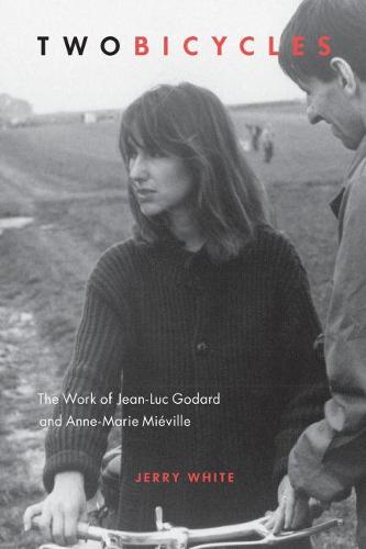 Two Bicycles: The Work of Jean-Luc Godard and Anne-Marie Mi�ville (Film and Media Studies)