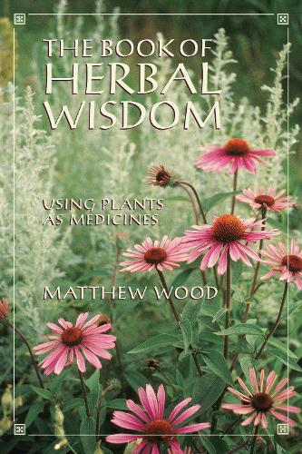 The Book of Herbal Wisdom: Using Plants as Medicine
