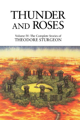 The Complete Stories of Theodore Sturgeon: Thunder and Roses v.4: Thunder and Roses Vol 4