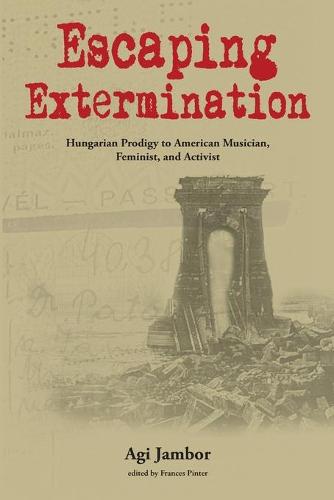 Escaping Extermination: Hungarian Prodigy to American Musician, Feminist, and Activist