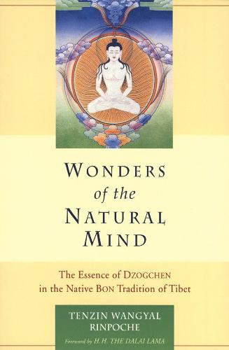 Wonders of the Natural Mind: The Essence of Dzogchen in the Native Bon Tradition of Tibet