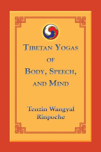 Tibetan Yogas of Body, Speech and Mind