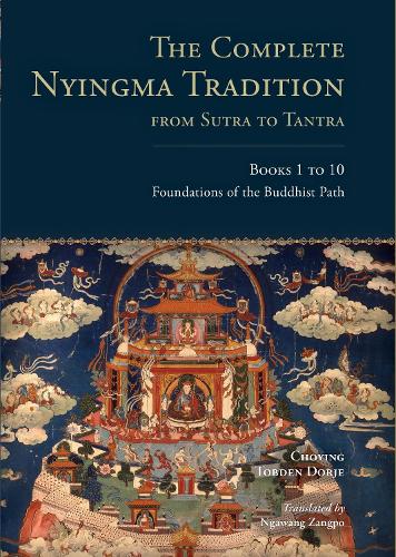 The Complete Nyingma Tradition from Sutra to Tantra: Books 1 - 10: Foundations of the Buddhist Path (Tsadra)