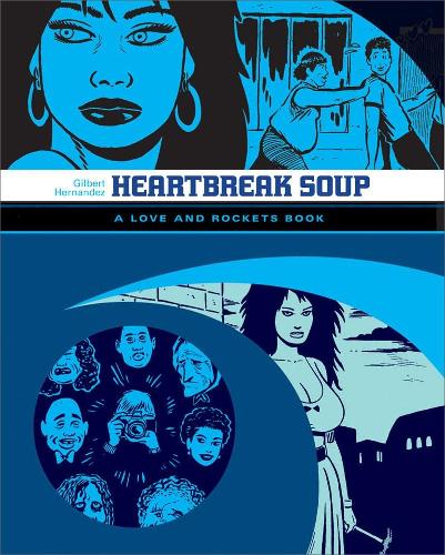 Heartbreak Soup: The First Volume of 'Palomar' Stories from Love & Rockets: 1 (The Complete Love and Rockets Library)