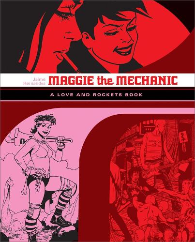 Maggie the Mechanic: The First Volume of 'Locas' Stories from Love and Rockets: 2 (The Complete Love and Rockets Library)