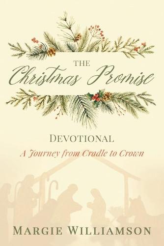 The Christmas Promise Devotional: A Journey from Cradle to Crown