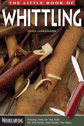 Little Book of Whittling, The (Woodcarving Illustrated Books)