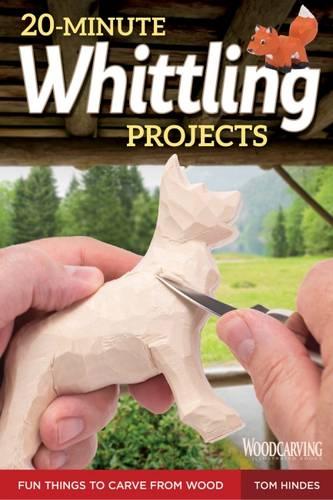 20-Minute Whittling Projects: Fun Things to Carve from Wood (Woodcarving)