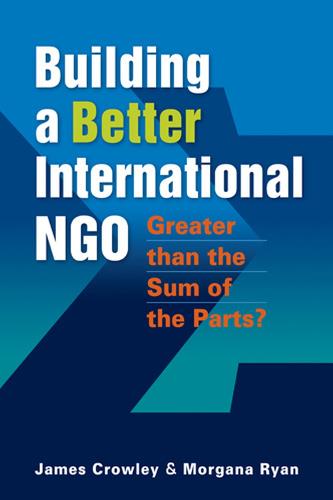 Building a Better International NGO: Greater Than the Sum of the Parts?