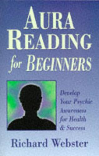 Aura Reading for Beginners: Develop Your Psychic Awareness for Health and Success (For Beginners (Llewellyn's))