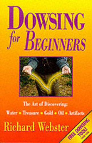 Dowsing for Beginners: The Art of Discovering Water, Treasure, Gold, Oil, Artifacts (For Beginners (Llewellyn's))