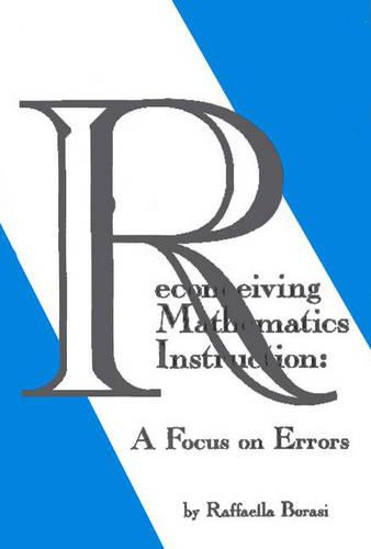Reconceiving Mathematics Instruction: A Focus on Errors (Ablex Issues in Curriculum Theory, Policy & Research)