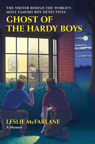 Ghost of the Hardy Boys: The Writer Behind the World�s Most Famous Boy Detectives