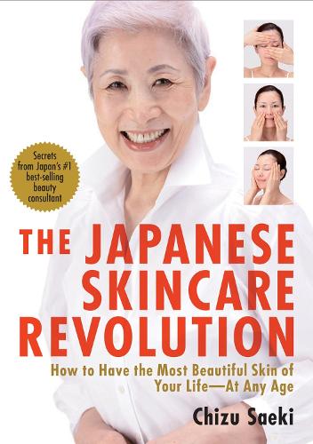 Japanese Skincare Revolution: How to Have the Most Beautiful Skin of Your Life - at Any Age