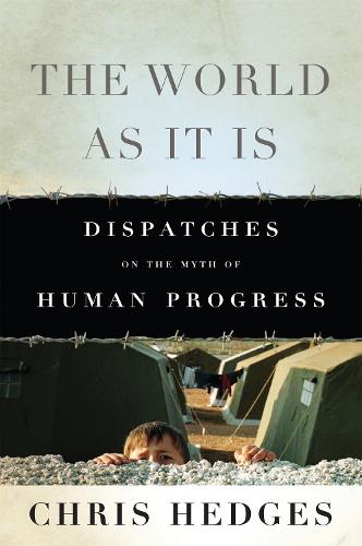 World As It Is: Dispatches on the Myth of Human Progress