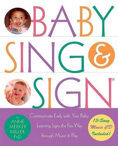 Baby Sing and Sign: Communicate Early with Your Baby - Learning Signs the Fun Way Through Music and Play