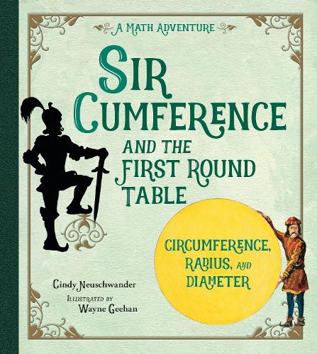 Sir Cumference and the Knights of the First Round Table (A Math Adventure)