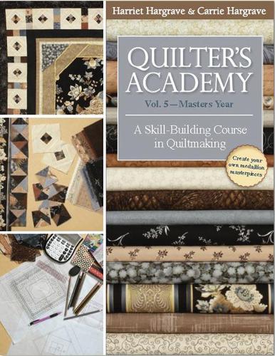 Quilter's Academy: Masters Year Vol. 5: A Skill Building Course in Quiltmaking