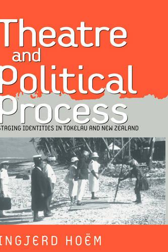 Theater and Political Process: Staging Identities in Tokelau and New Zealand: Staging Identities in Tokelau/New Zealand