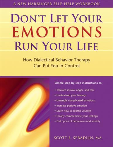 Don't Let Your Emotions Run Your Life: How Dialectical Behavior Therapy Can Put You in Control (New Harbinger Self-Help Workbook)