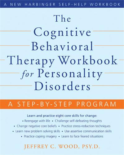 CBT Workbook for Personality Disorders: A Step-by-Step Program for Learning and Practicing Eight Core Skills for Change (New Harbinger Self-Help Workbook)