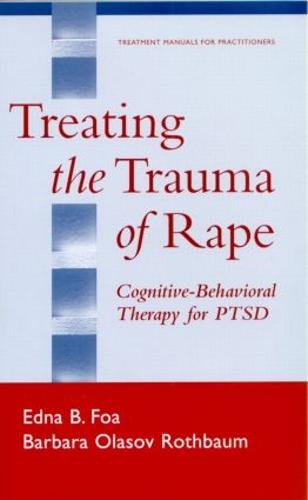 Treating the Trauma of Rape: Cognitive-Behavioral Therapy for PTSD (Treatment Manuals for Practitioners)