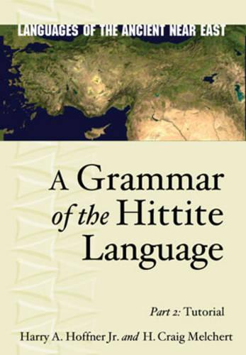 A Grammar of the Hittite Language: Part 2: Tutorial (Languages of the Ancient Near East)