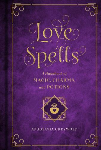 Love Magic: A Handbook of Spells, Charms, and Potions