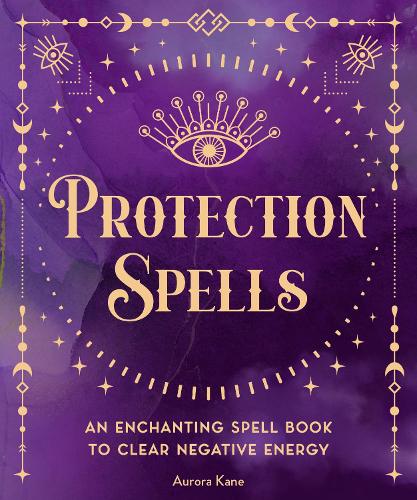 Protection Spells: An Enchanting Spell Book to Clear Negative Energy (1) (Pocket Spell Books)